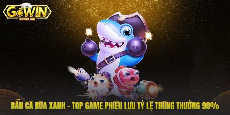 Bắn Cá Rùa Xanh - Top Game Phiêu Lưu Tỷ Lệ Trúng Thưởng 90%
