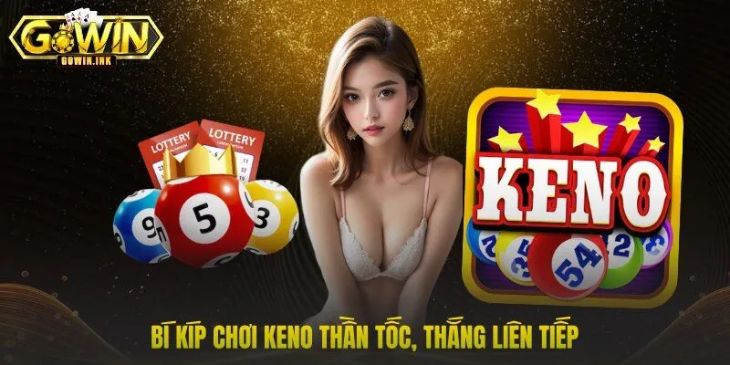 Bí kíp chơi Keno thần tốc, thắng liên tiếp