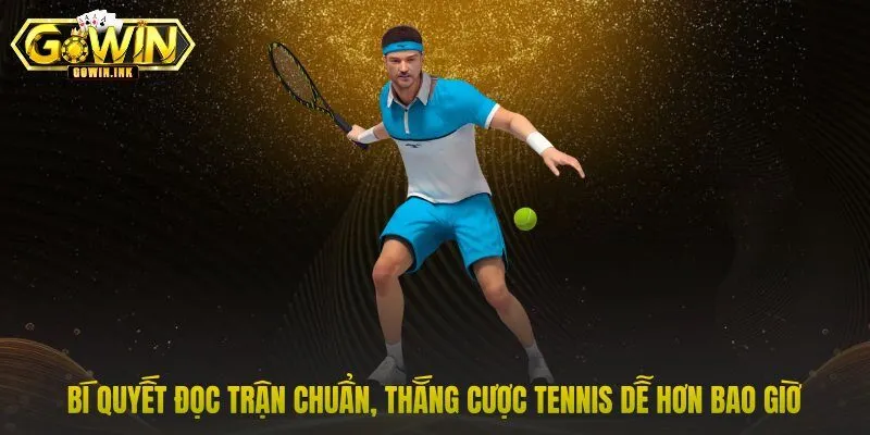 Bí quyết đọc trận chuẩn, thắng cược tennis dễ hơn bao giờ