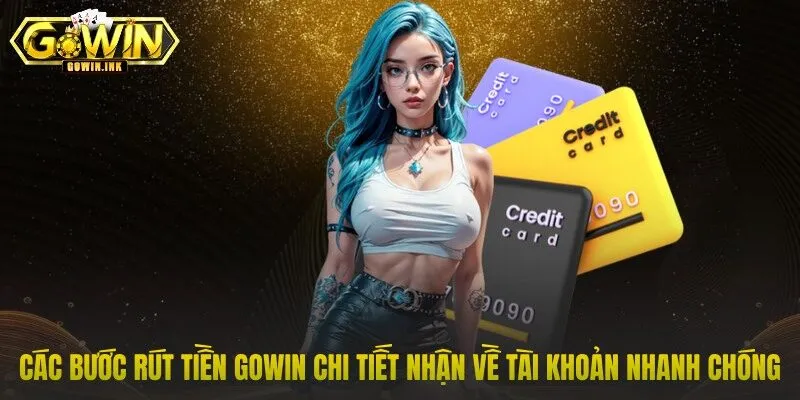 Các bước rút tiền GOWIN chi tiết nhận về tài khoản nhanh chóng