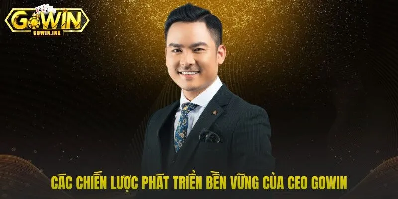 Các chiến lược phát triển bền vững của CEO GOWIN