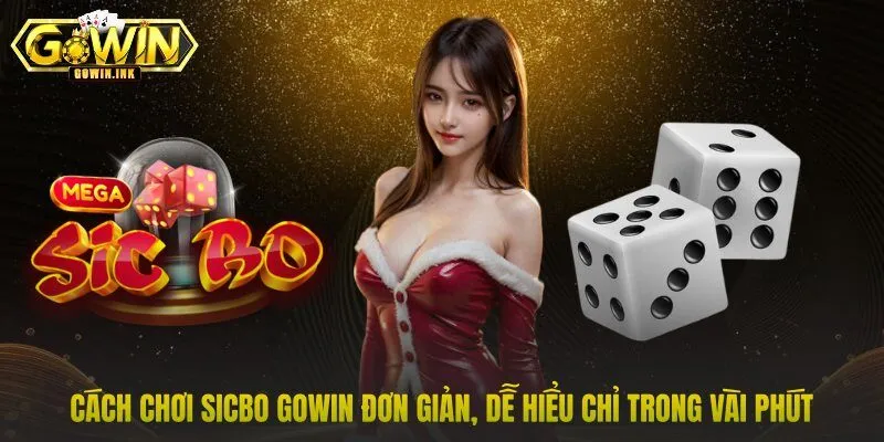 Cách chơi Sicbo GOWIN đơn giản, dễ hiểu chỉ trong vài phút