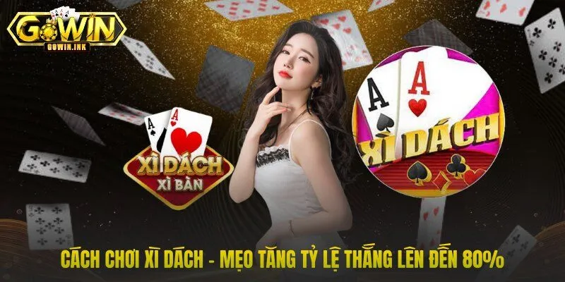 Cách Chơi Xì Dách - Mẹo Tăng Tỷ Lệ Thắng Lên Đến 80%