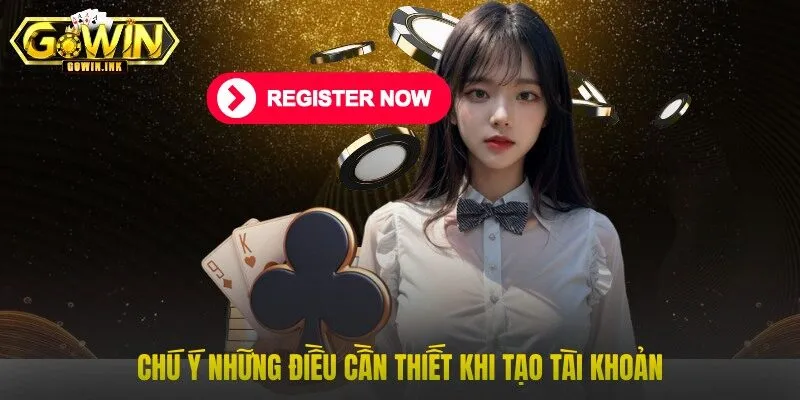 Chú ý những điều cần thiết khi tạo tài khoản