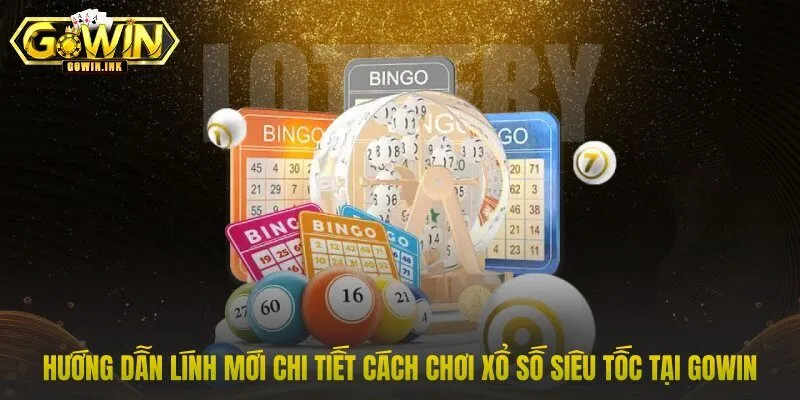Hướng dẫn lính mới chi tiết cách chơi xổ số siêu tốc tại GOWIN