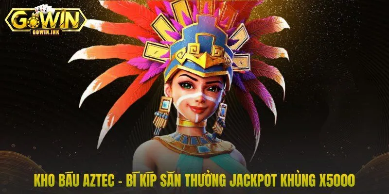 Kho Báu Aztec – Bí Kíp Săn Thưởng Jackpot Khủng X5000