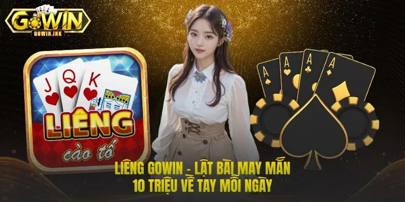 Liêng GOWIN – Lật Bài May Mắn | 10 Triệu Về Tay Mỗi Ngày