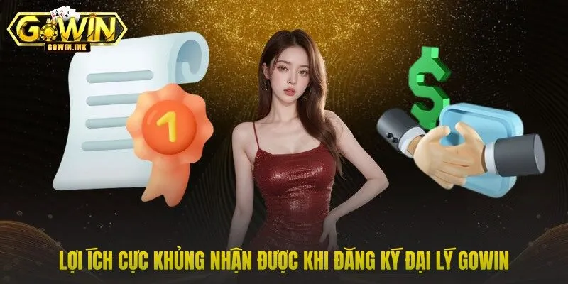 Lợi ích cực khủng nhận được khi đăng ký đại lý GOWIN