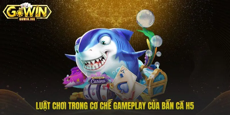 Luật chơi trong cơ chế gameplay của bắn cá h5