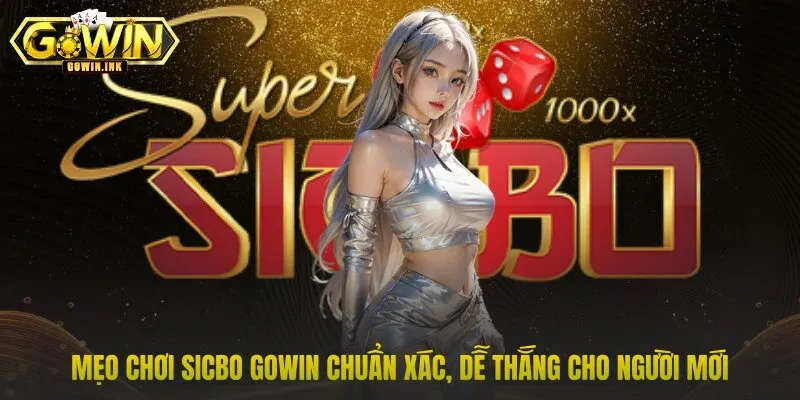Mẹo chơi Sicbo GOWIN chuẩn xác, dễ thắng cho người mới