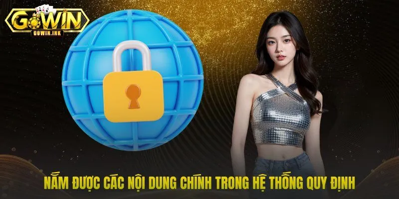 Nắm được các nội dung chính trong hệ thống quy định