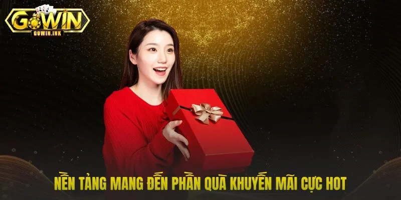 Nền tảng mang đến phần quà khuyến mãi cực hot