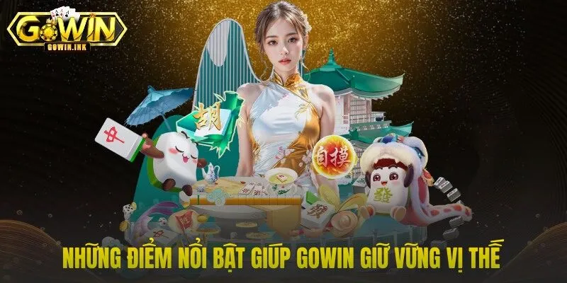 Những điểm nổi bật giúp GOWIN giữ vững vị thế