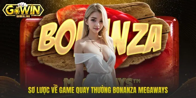 Sơ lược về game quay thưởng Bonanza Megaways