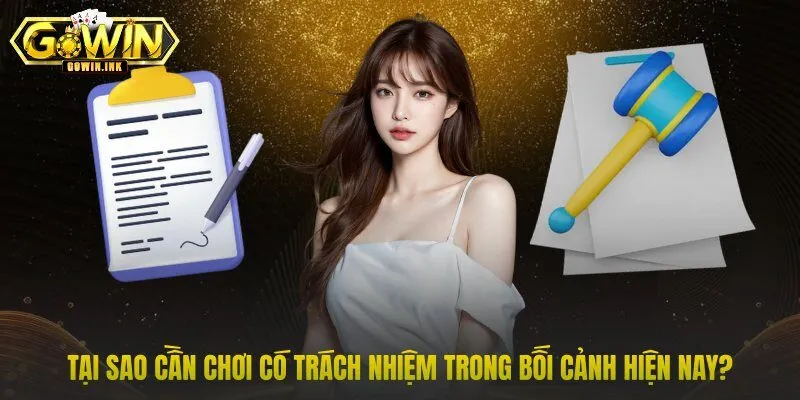 Tại sao cần chơi có trách nhiệm trong bối cảnh hiện nay?