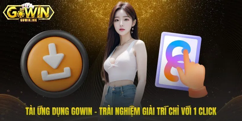 Tải Ứng Dụng GOWIN - Trải Nghiệm Giải Trí Chỉ Với 1 Click