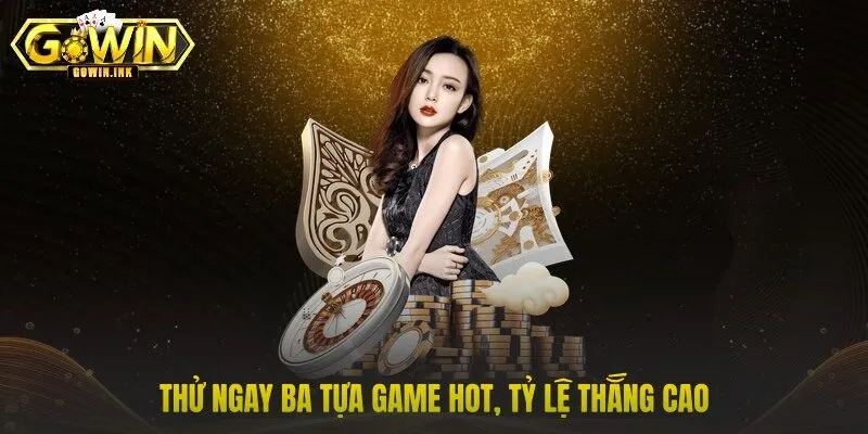 Thử ngay ba tựa game hot, tỷ lệ thắng cao