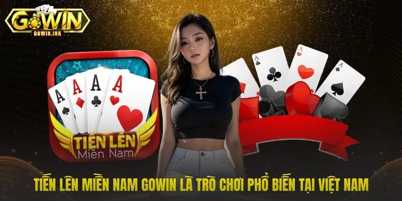 Tiến Lên Miền Nam GOWIN là trò chơi phổ biến tại Việt Nam
