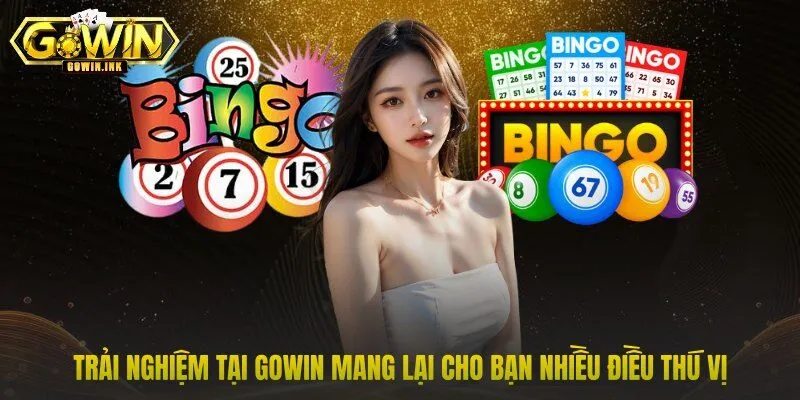 Trải nghiệm tại GOWIN mang lại cho bạn nhiều điều thú vị