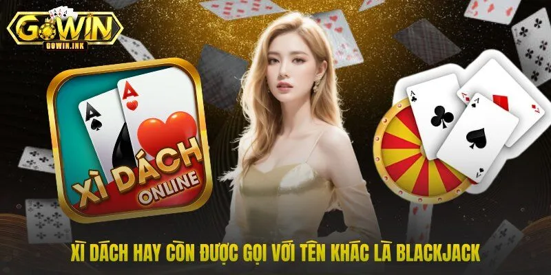Xì Dách hay còn được gọi với tên khác là Blackjack